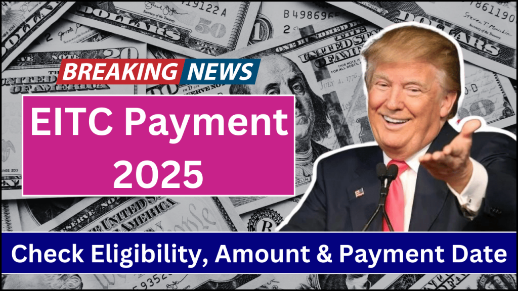 EITC Payment 2025, Check Eligibility, Benefits, and Key Considerations