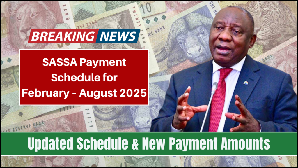 SASSA Payment Schedule for February – August 2025, Updated Schedule & New Payment Amounts