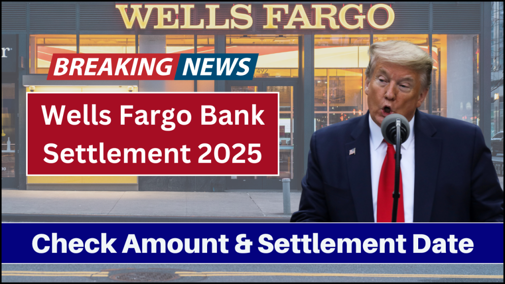 Wells Fargo Bank Settlement 2025, Who Qualifies for Compensation?